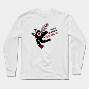 Here Comes Trouble Long Sleeve T-Shirt